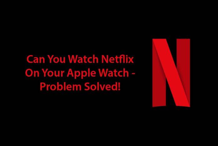 Watch Netflix on Apple Watch